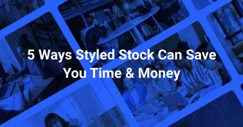 5 Ways Styled Stock Can Save You Time and Money.